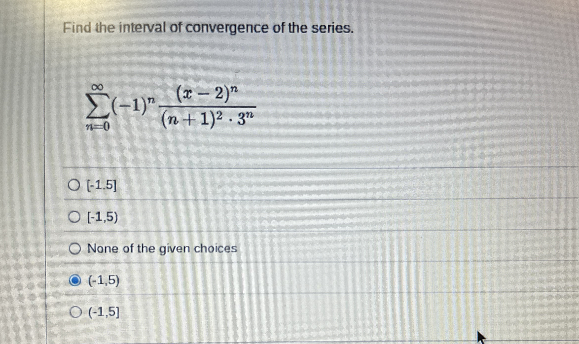 Find the interval of convergence of the series. n