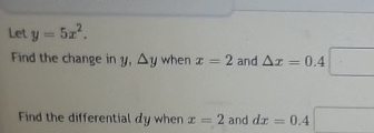 Let y = 5 x 2 . Find the change in y , y when x =