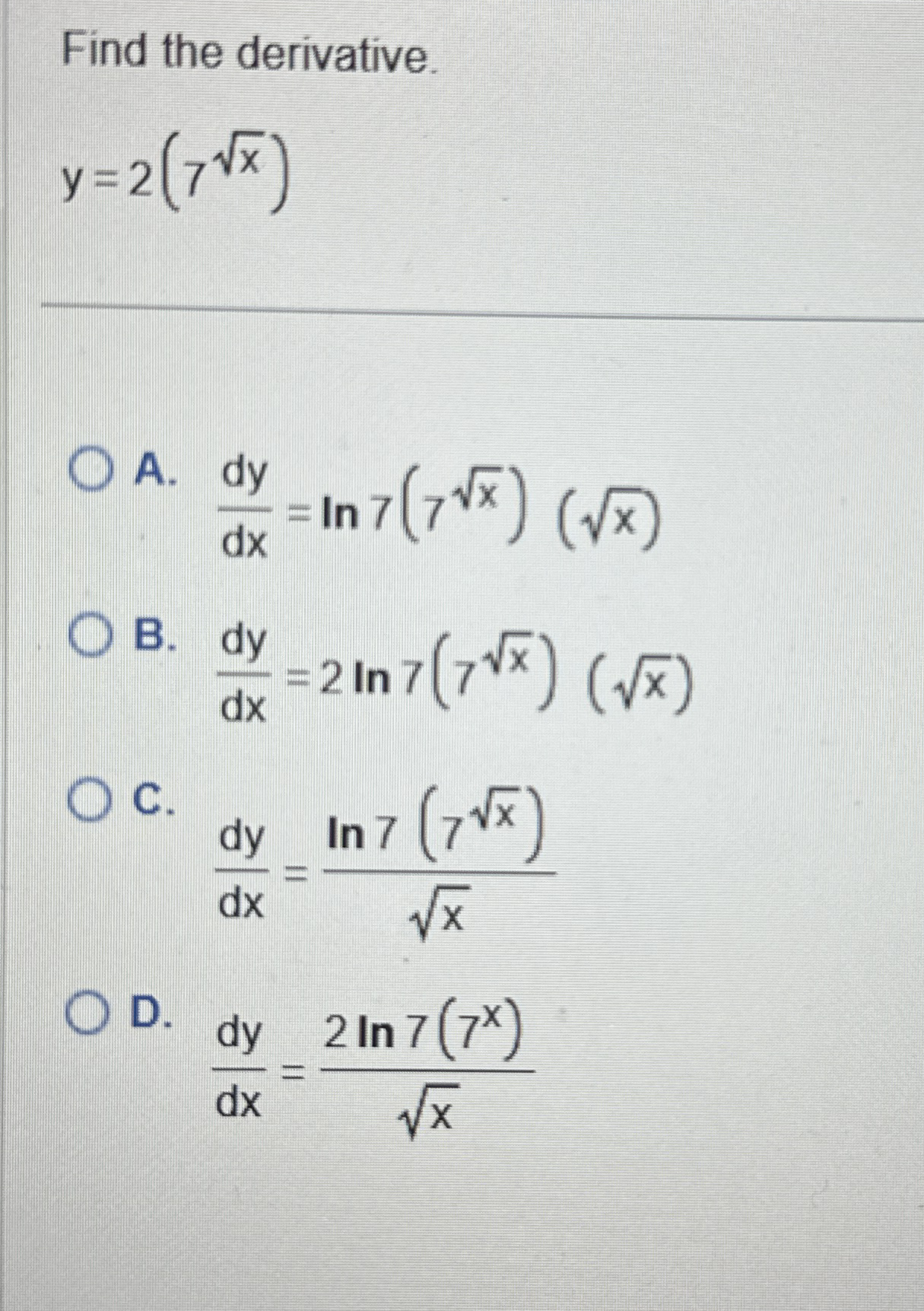 Find the derivative. y = 7 x 2 A . d y d x = l n