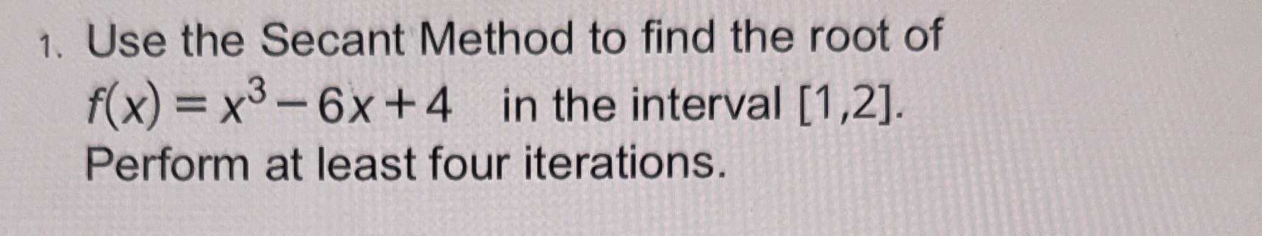 Use the Secant Method to find the root of f ( x )