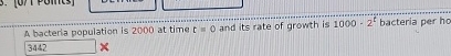 A bacteria population is 2 0 0 0 at time t = 0