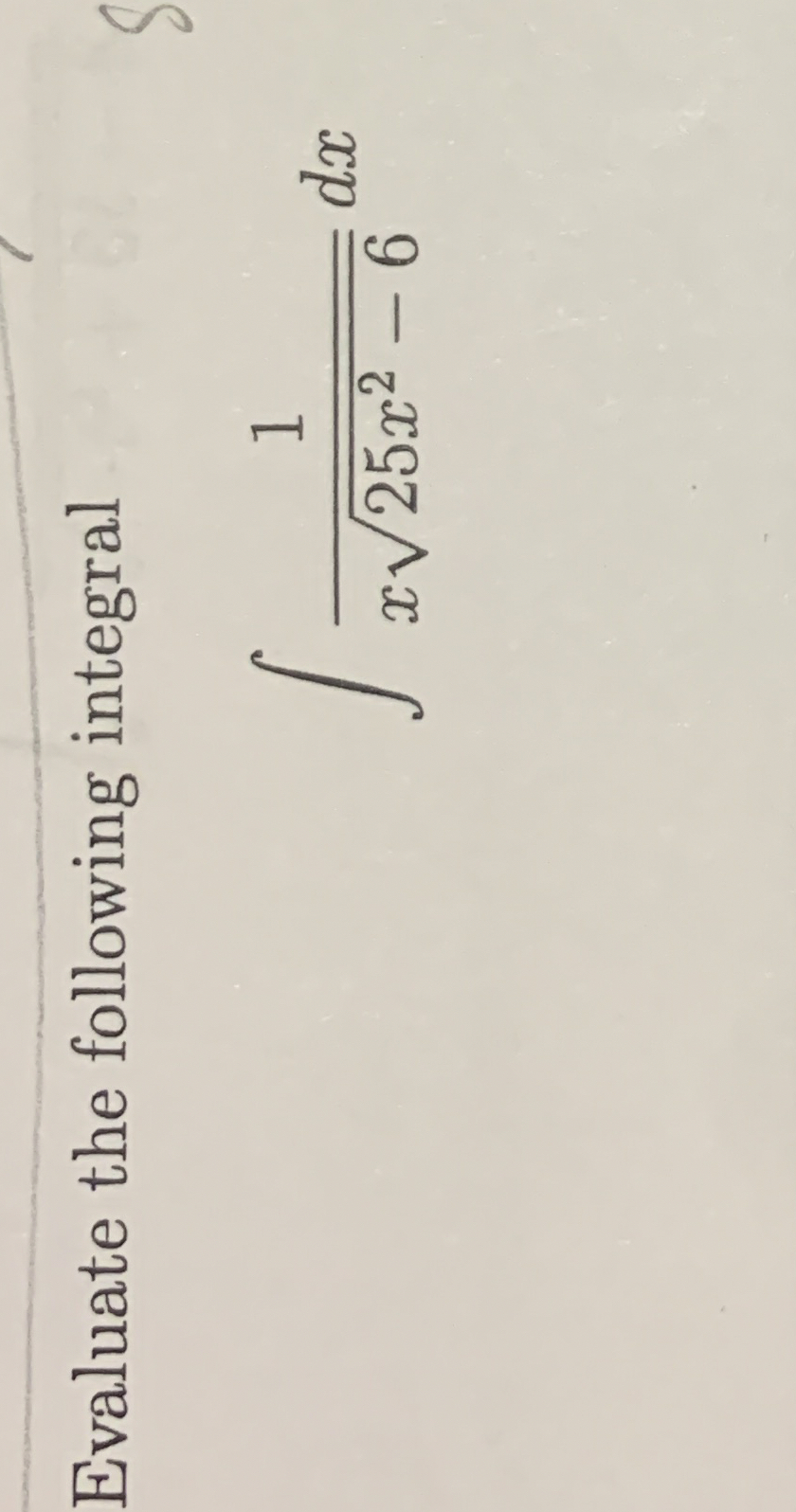 Evaluate the following integral 1 x 2 5 x 2 - 6 2
