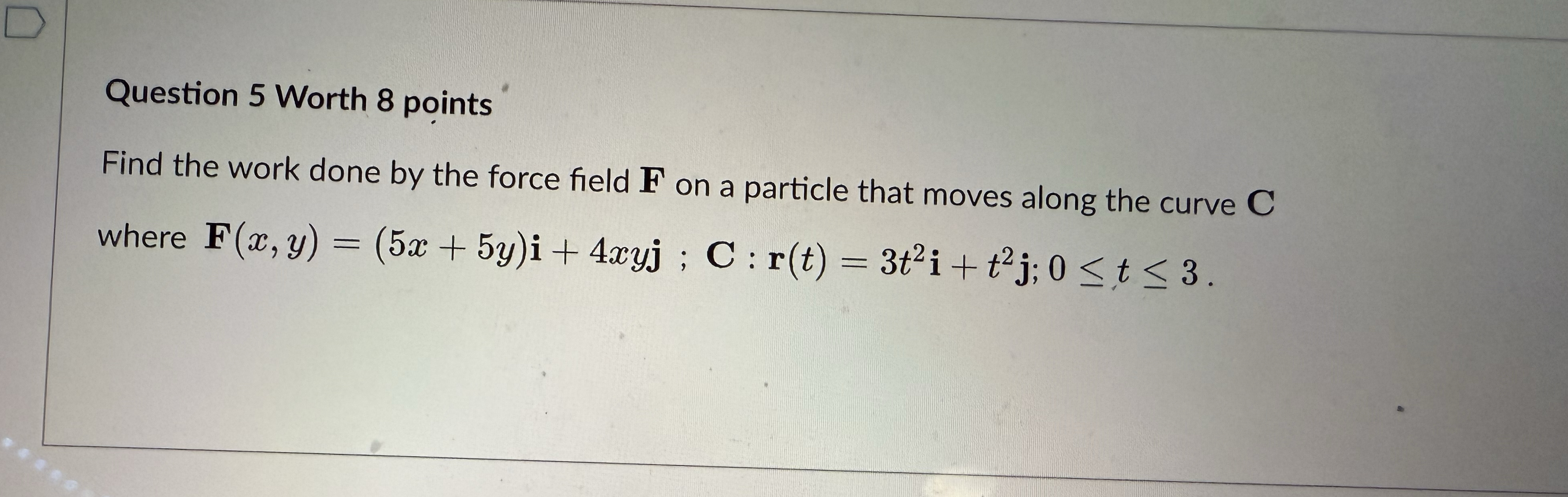 Question 5 Worth 8 points Find the work done by