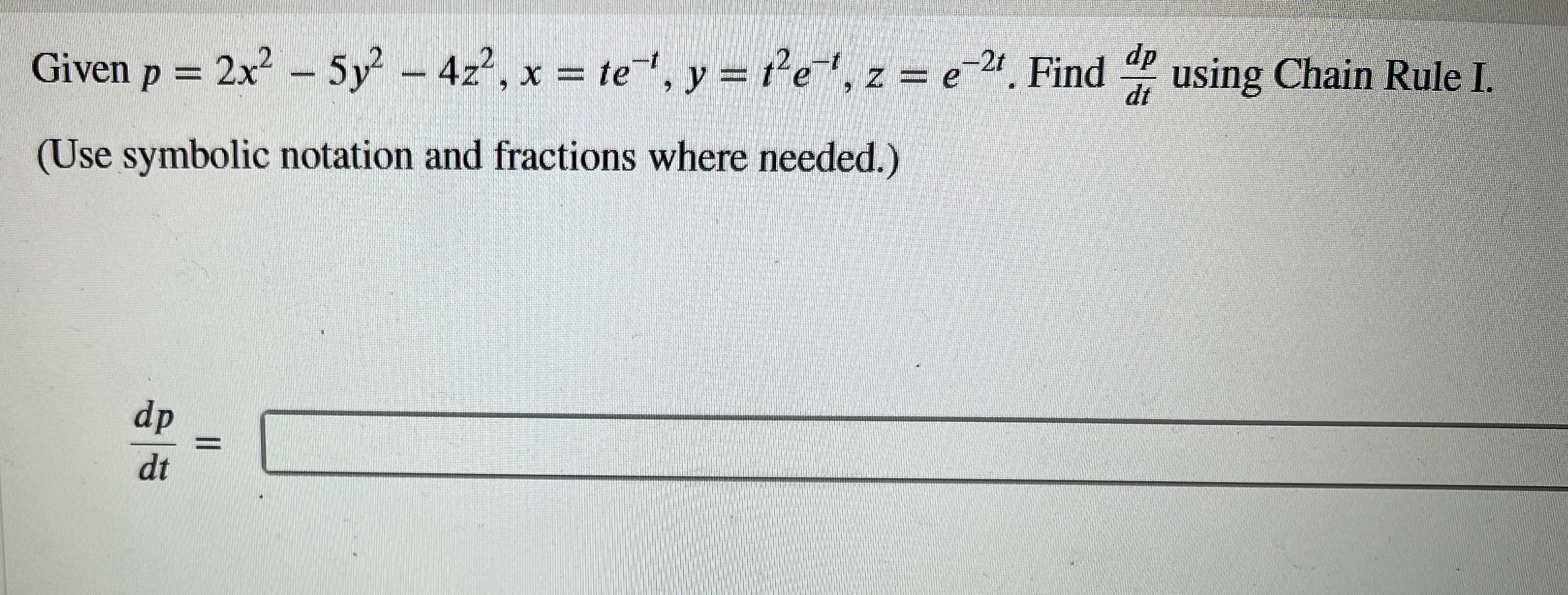 Given p = 2 x 2 - 5 y 2 - 4 z 2 , x = t e - t , y