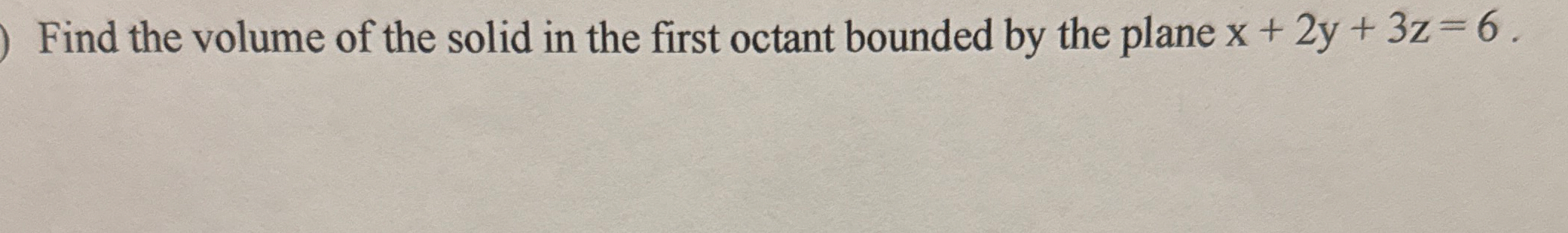Find the volume of the solid in the first octant