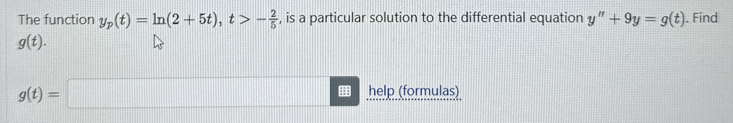 The function y p ( t ) = l n ( 2 + 5 t ) , t > -