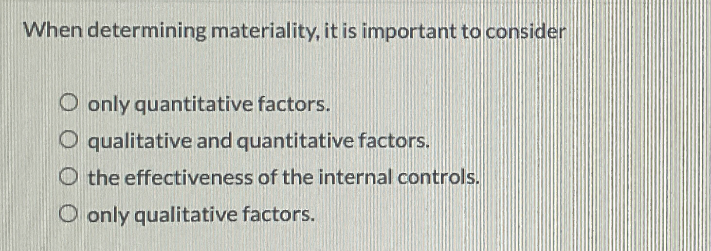 When determining materiality, it is important to
