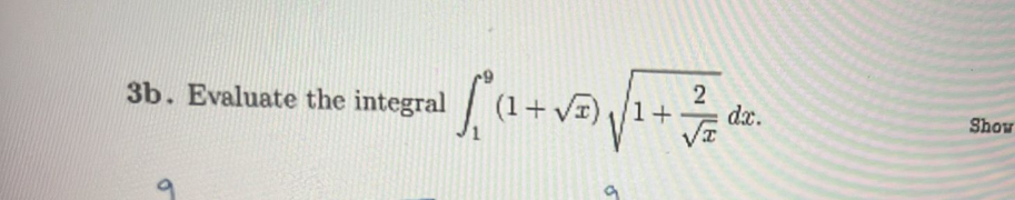 3 b . Evaluate the integral 1 9 ( 1 + x 2 ) 1 + 2