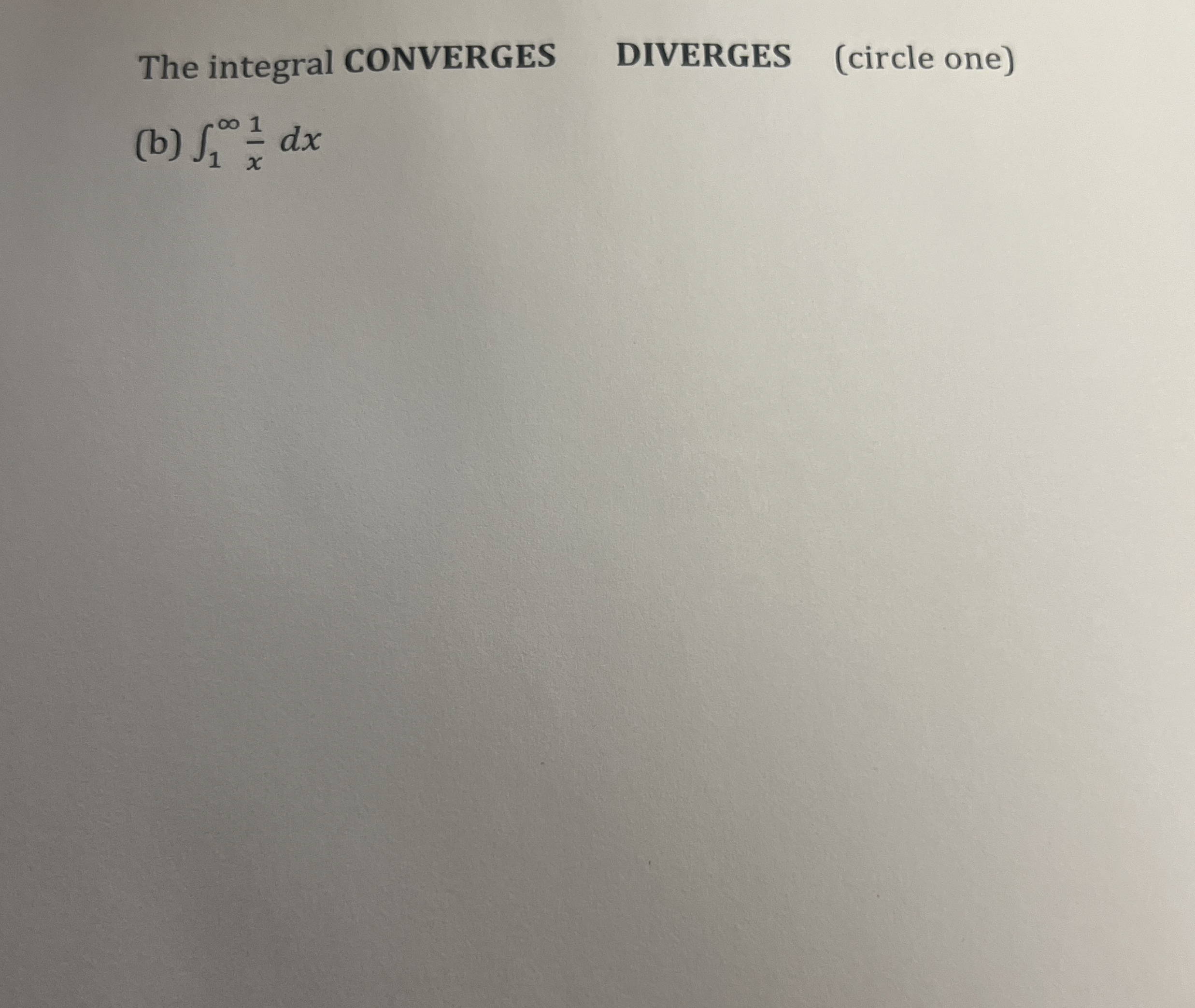The integral CONVERGES DIVERGES ( circle one ) (
