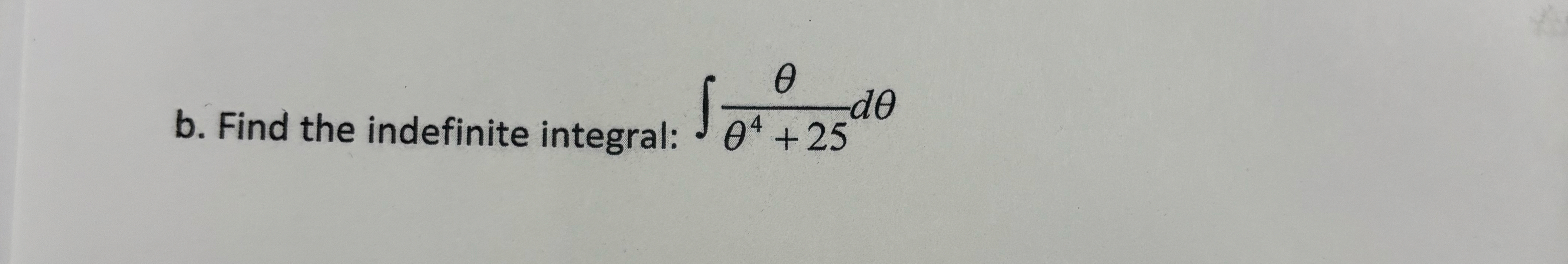 b . Find the indefinite integral: 4 + 2 5 d