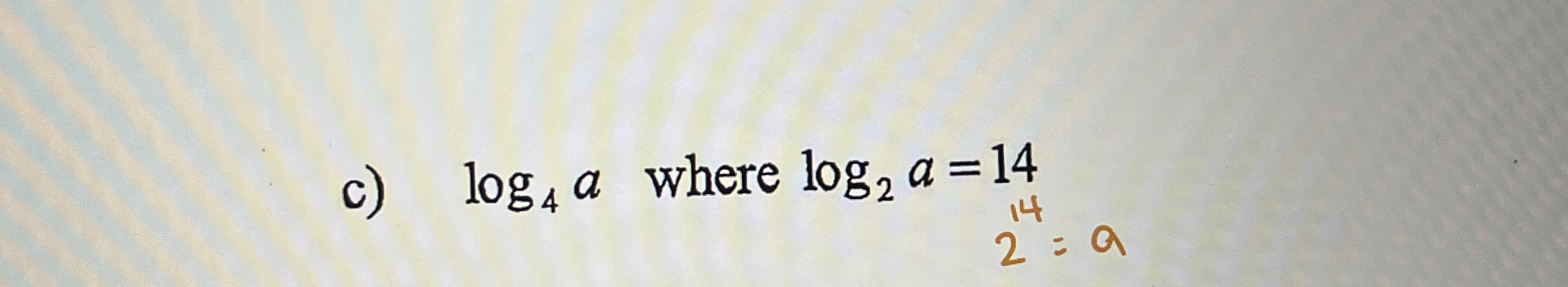 c ) l o g 4 a where l o g 2 a = 1 4 2 = a
