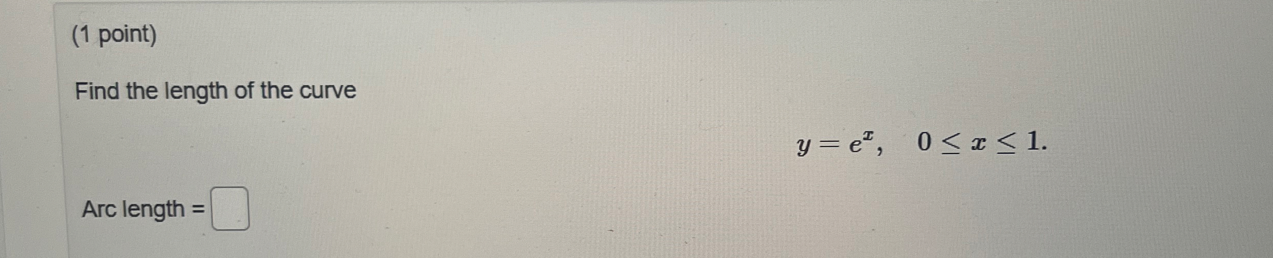 ( 1 point ) Find the length of the curve y = e x