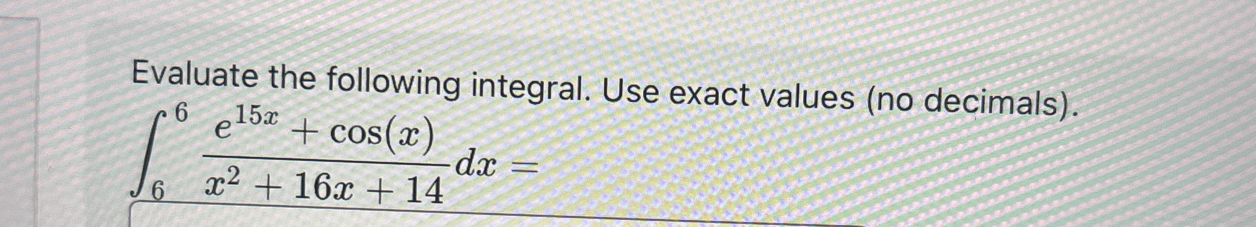 Evaluate the following integral. Use exact values