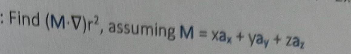 Find ( M * g r a d ) r 2 , assuming M = x a x + y