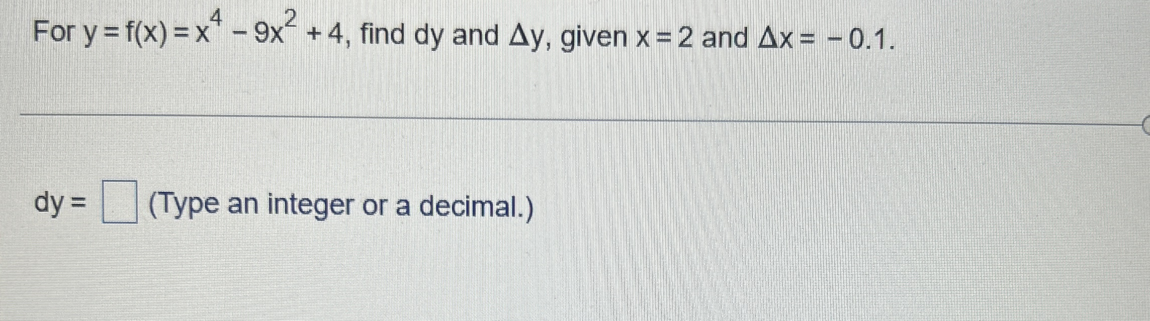 For y = f ( x ) = x 4 - 9 x 2 + 4 , find d y and