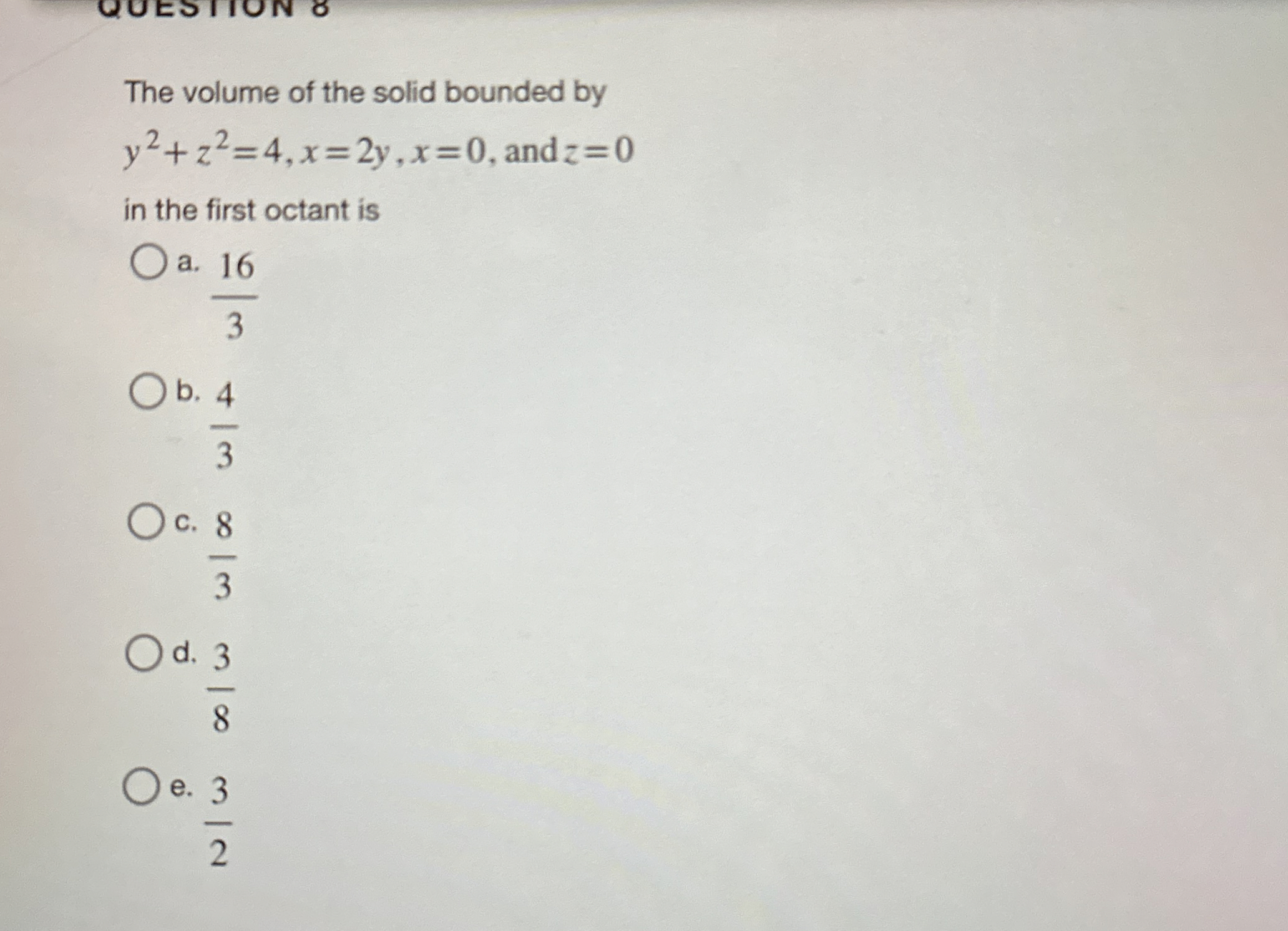 The volume of the solid bounded by y 2 + z 2 = 4