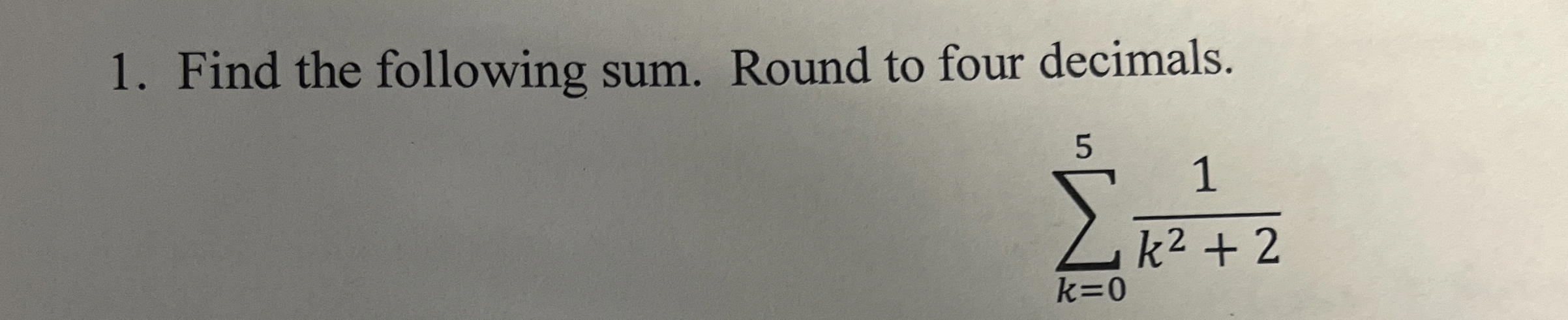 Find the following sum. Round to four decimals. k