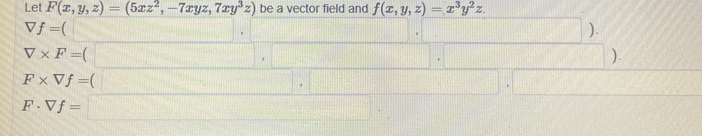 Let F ( x , y , z ) = ( 5 x z 2 , - 7 x y z , 7 x