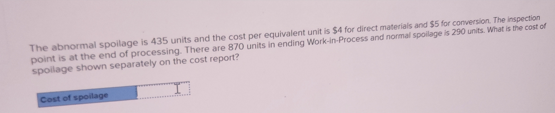 The abnormal spoilage is 4 3 5 units and the cost