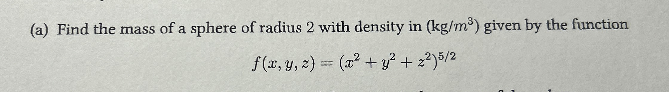 ( a ) Find the mass of a sphere of radius 2 with