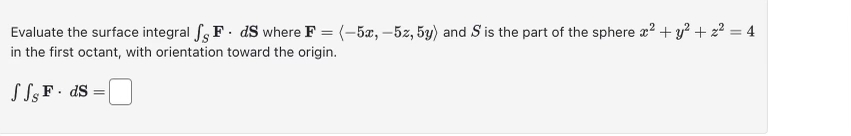 Evaluate the surface integral S F * d S where F =