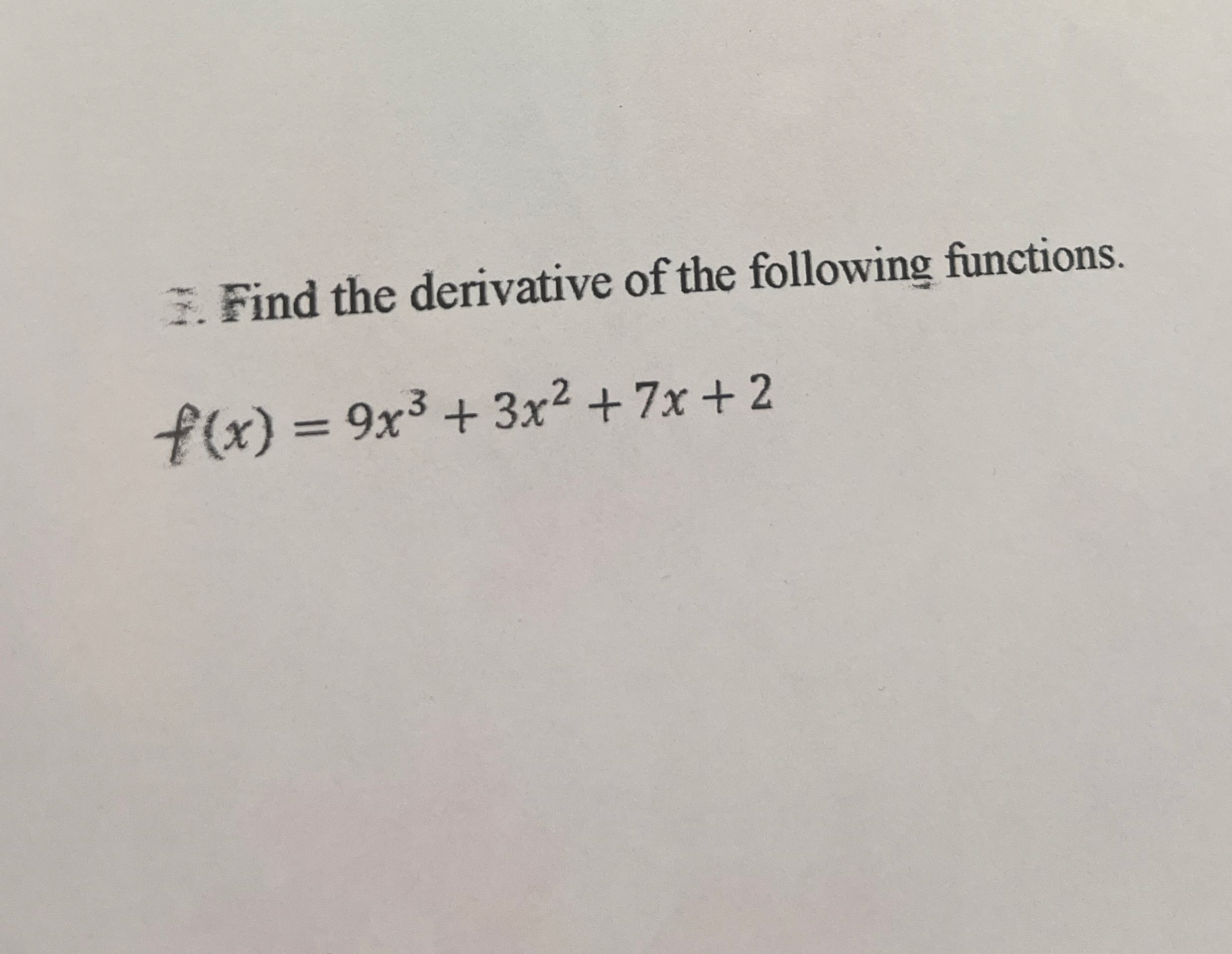 Find the derivative of the following functions. f