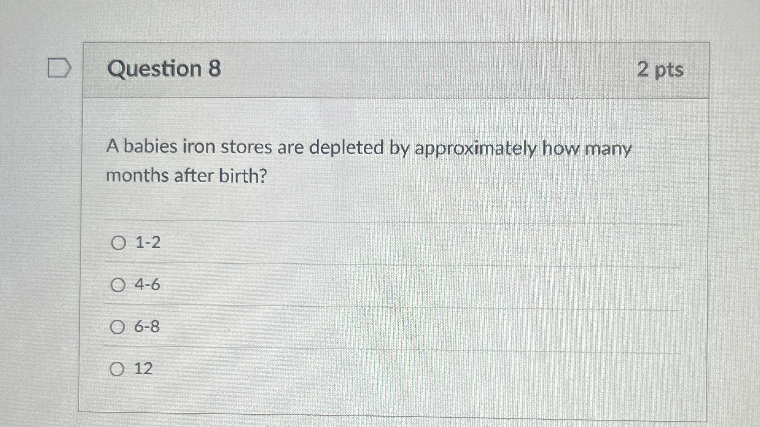 Question 8 2 pts A babies iron stores are