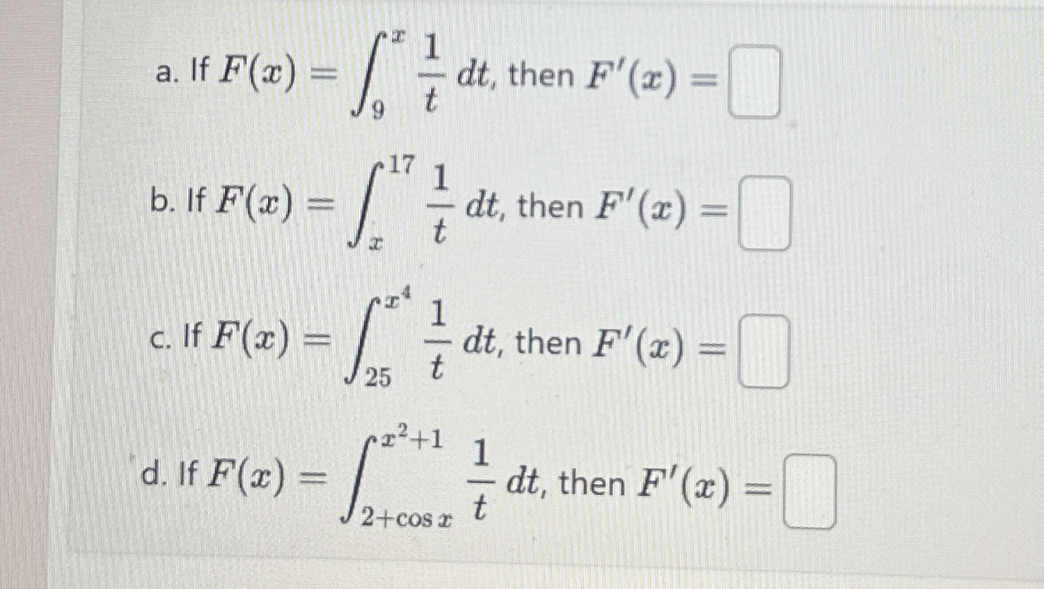 a . If F ( x ) = 9 x 1 t d t , then F ' ( x ) = b