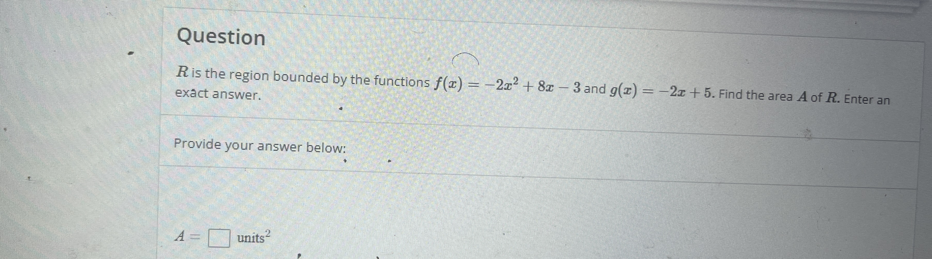 Question R is the region bounded by the functions