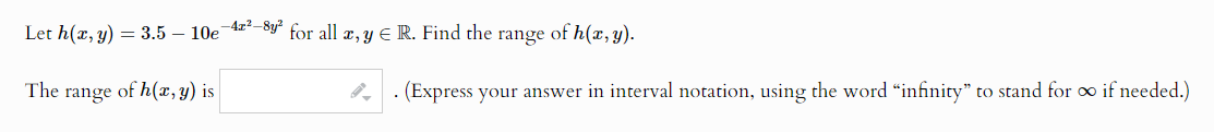 Let h ( x , y ) = 3 . 5 - 1 0 e ^ ( - 4 x ^ ( 2 )