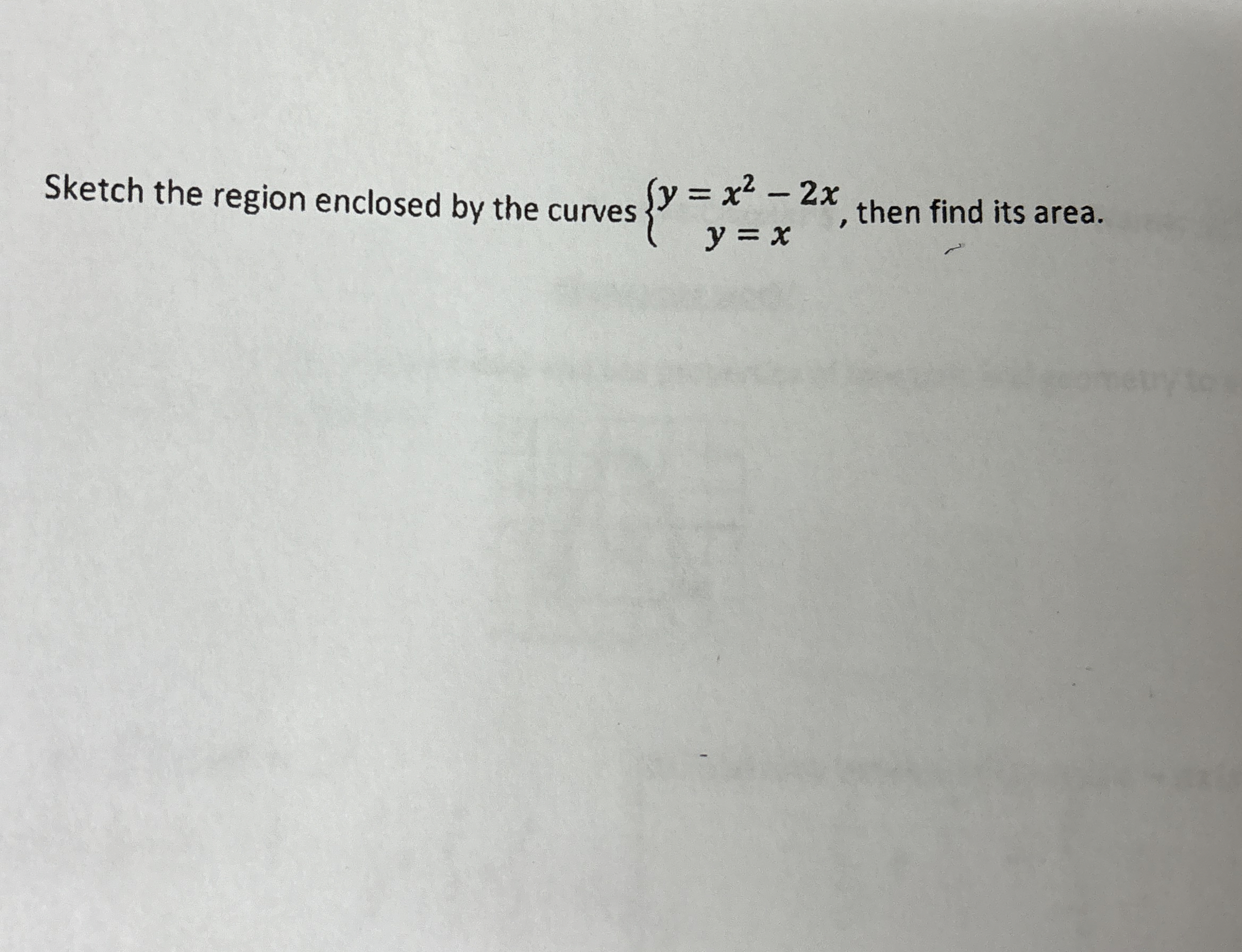 Sketch the region enclosed by the curves y = x 2