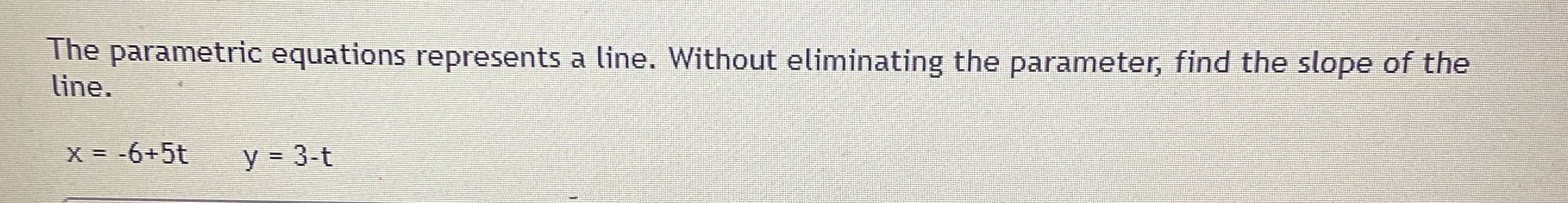 The parametric equations represents a line.
