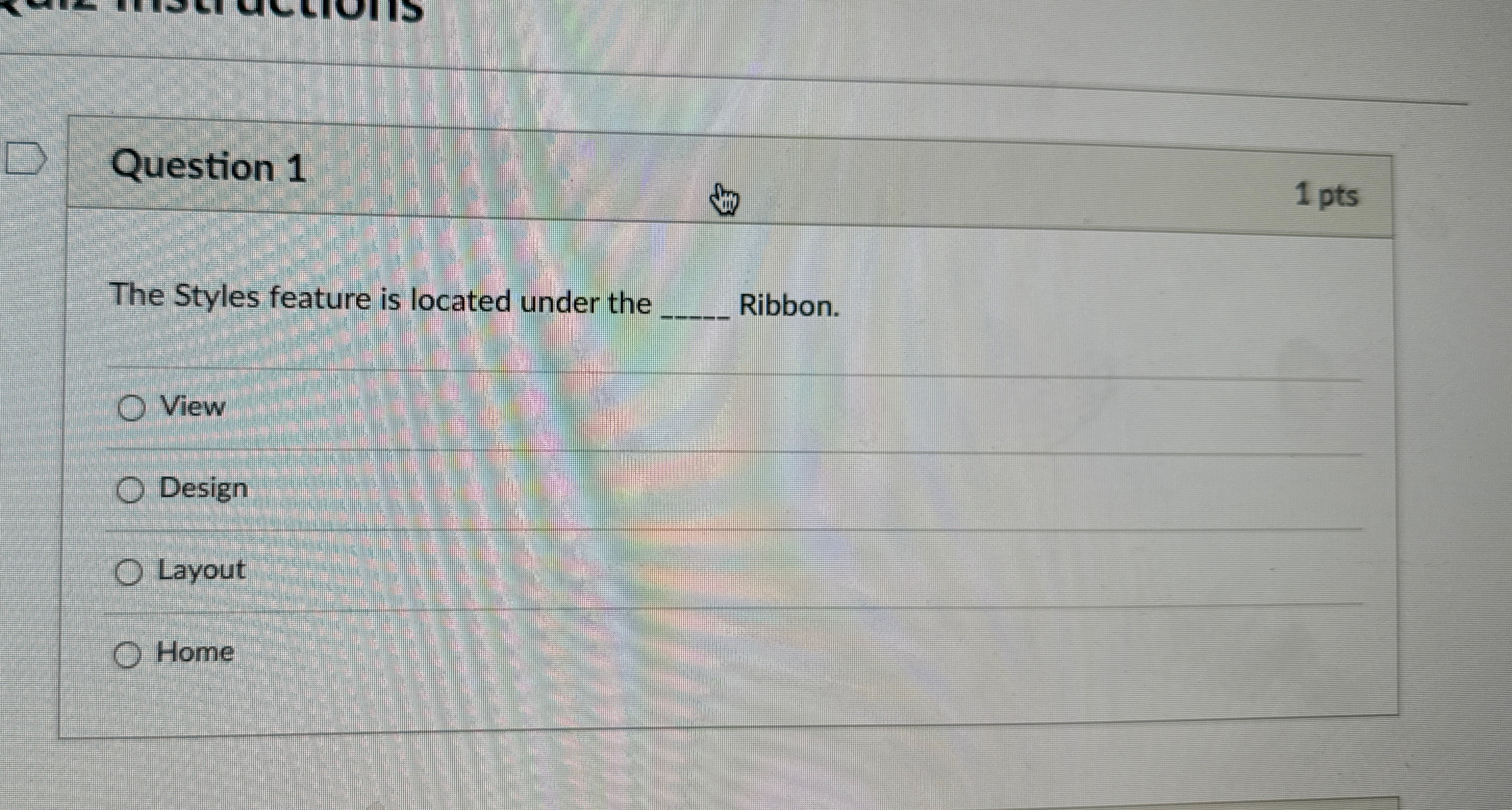 Question 1 1 pts The Styles feature is located