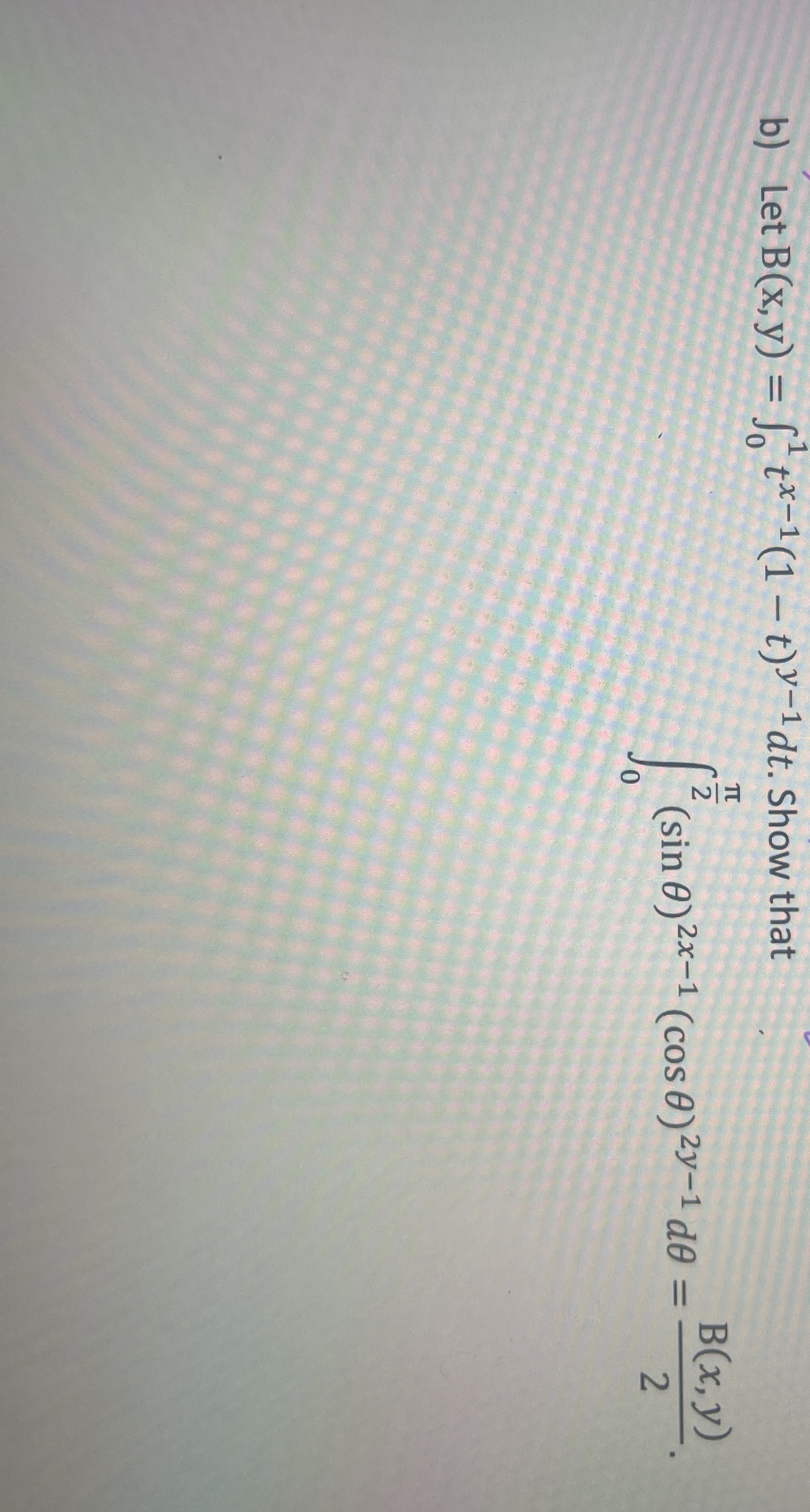 b ) Let B ( x , y ) = 0 1 t x - 1 ( 1 - t ) y - 1