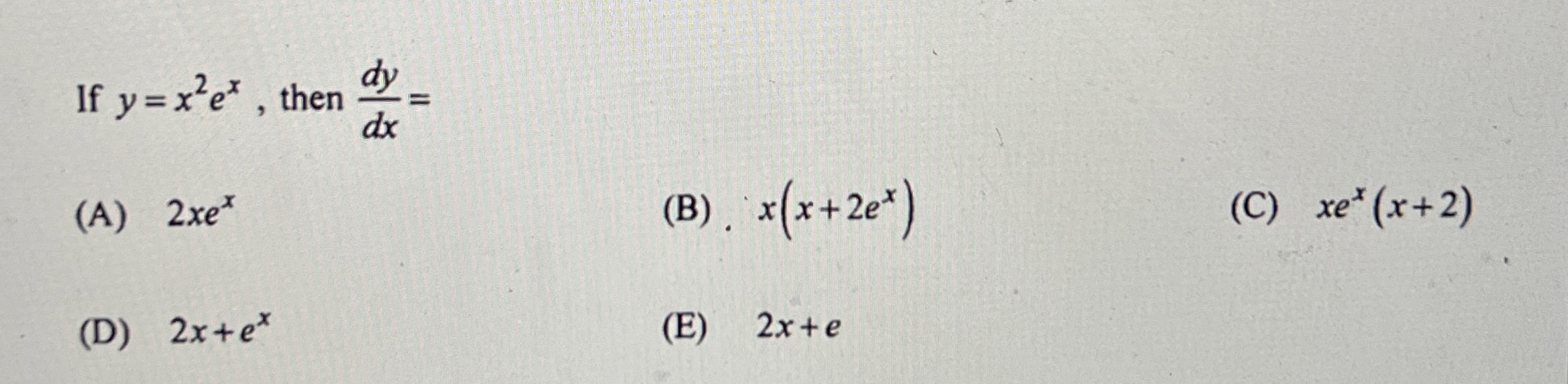 If y = x 2 e x , then d y d x = ( A ) 2 x e x ( B