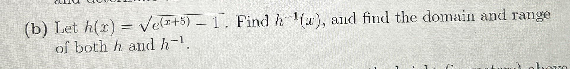 ( b ) Let h ( x ) = e ( x + 5 ) - 1 2 . Find h -