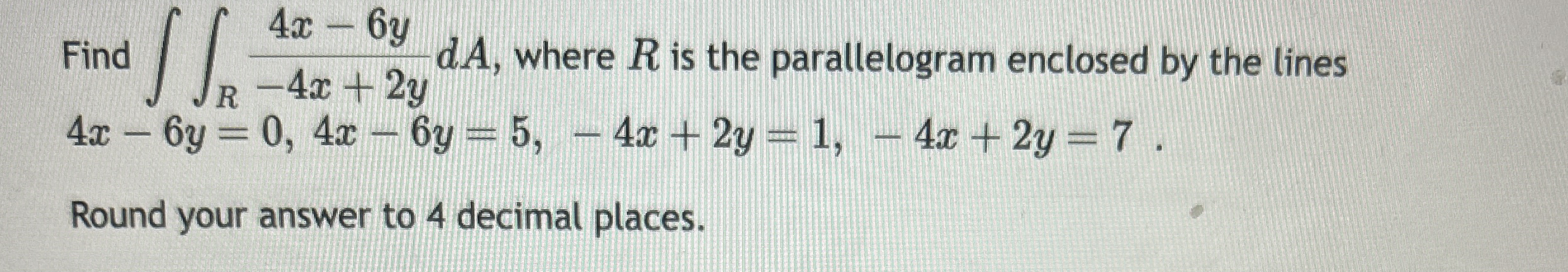 Find R 4 x - 6 y - 4 x + 2 y d A , where R is the