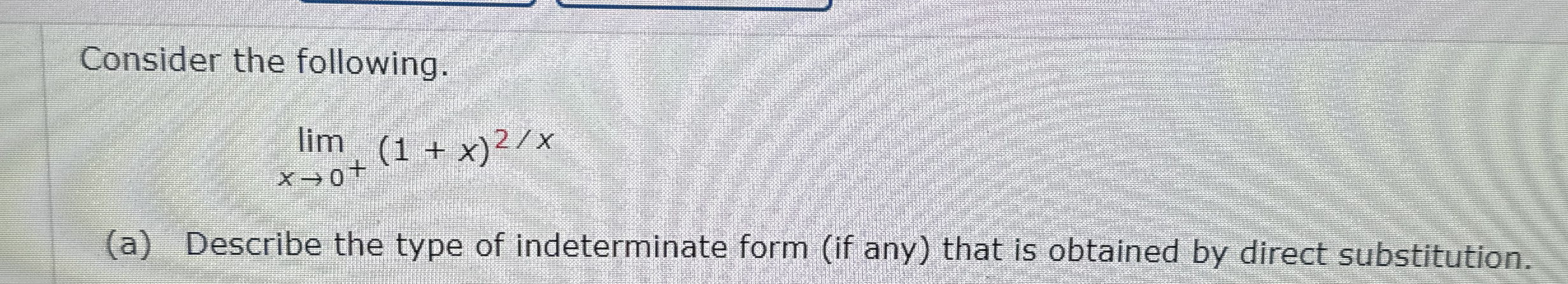 Consider the following. lim x 0 + ( 1 + x ) 2 x (