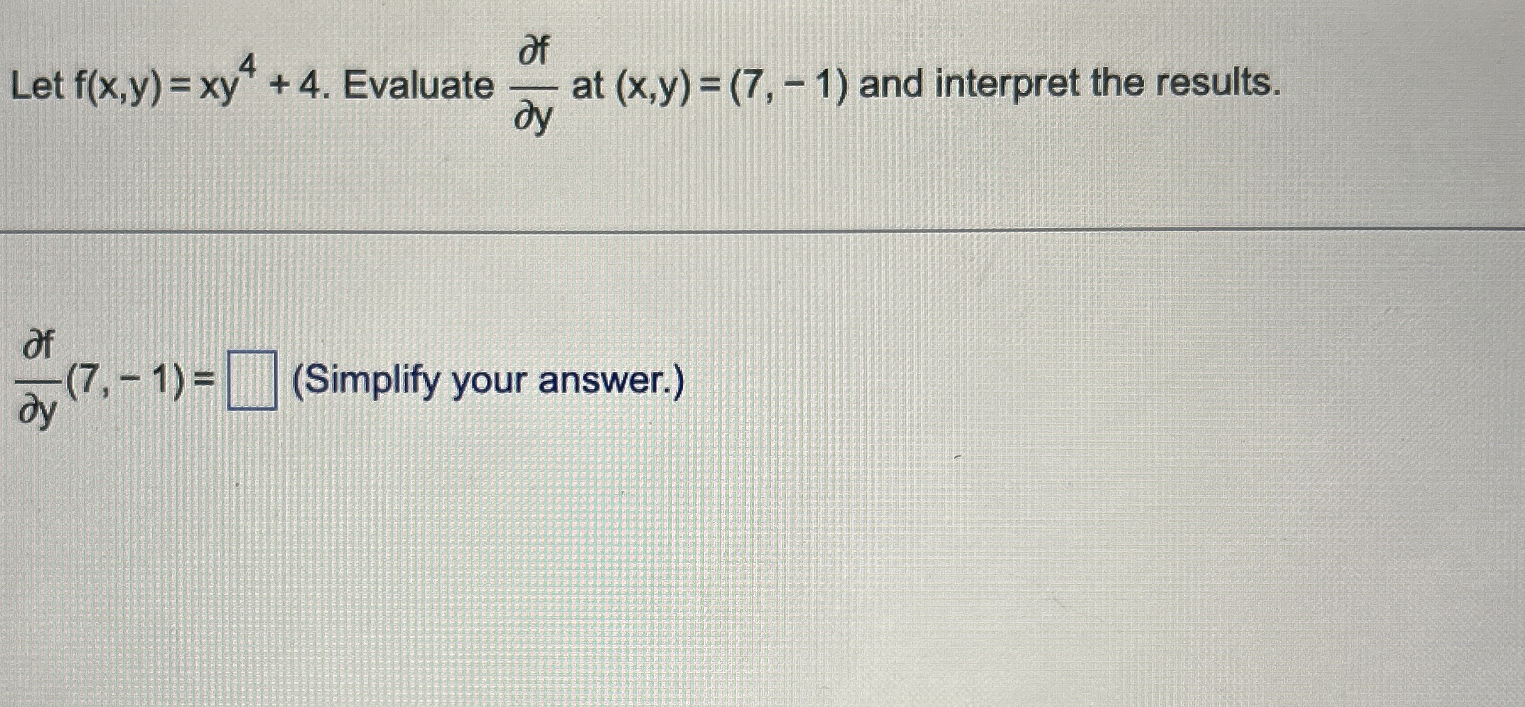 Let f ( x , y ) = x y 4 + 4 . Evaluate d e l f d