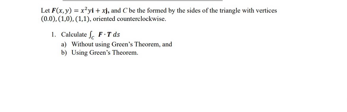 Let F ( x , y ) = x 2 y i + x j , and C be the