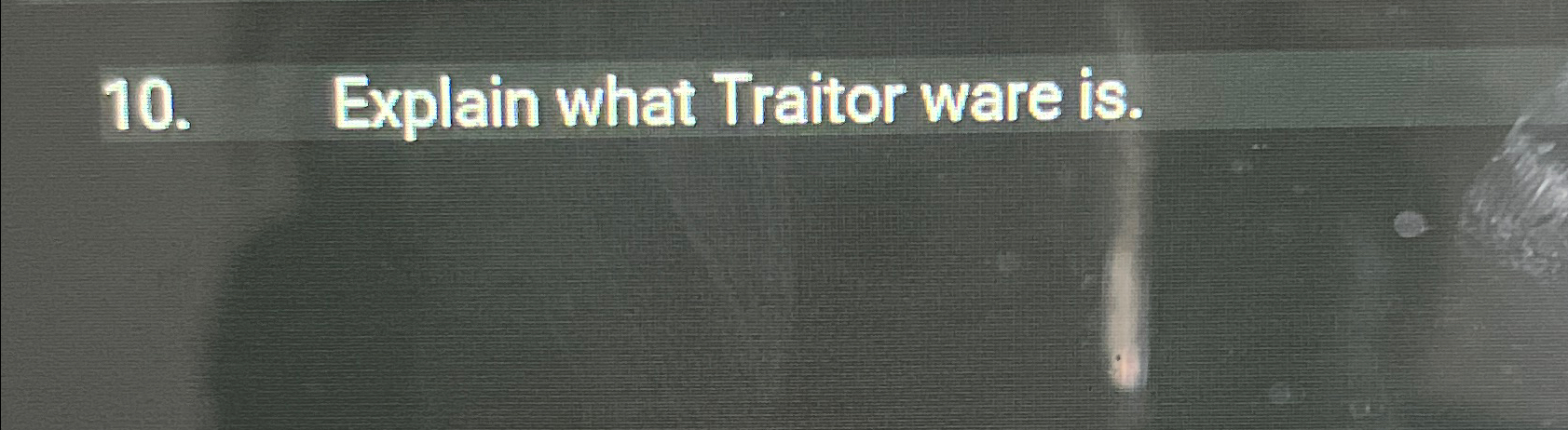 Explain what Traitor ware is .