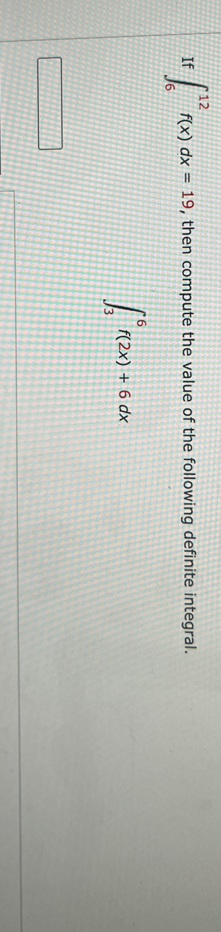 If 6 1 2 f ( x ) d x = 1 9 , then compute the