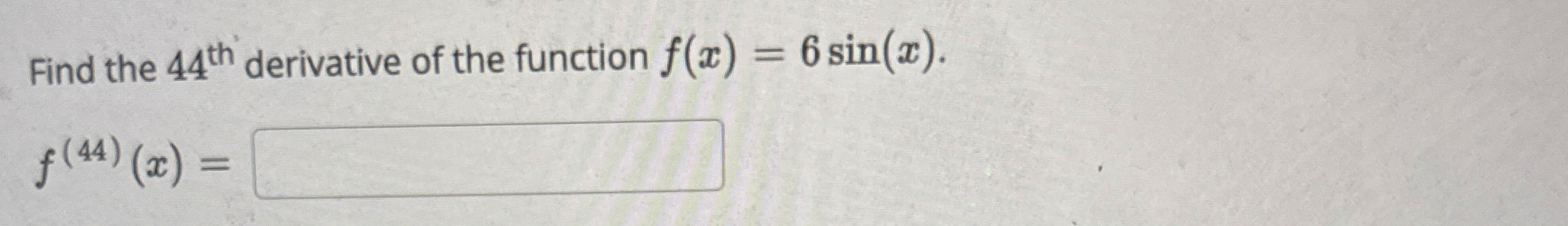 Find the 4 4 t h derivative of the function f ( x