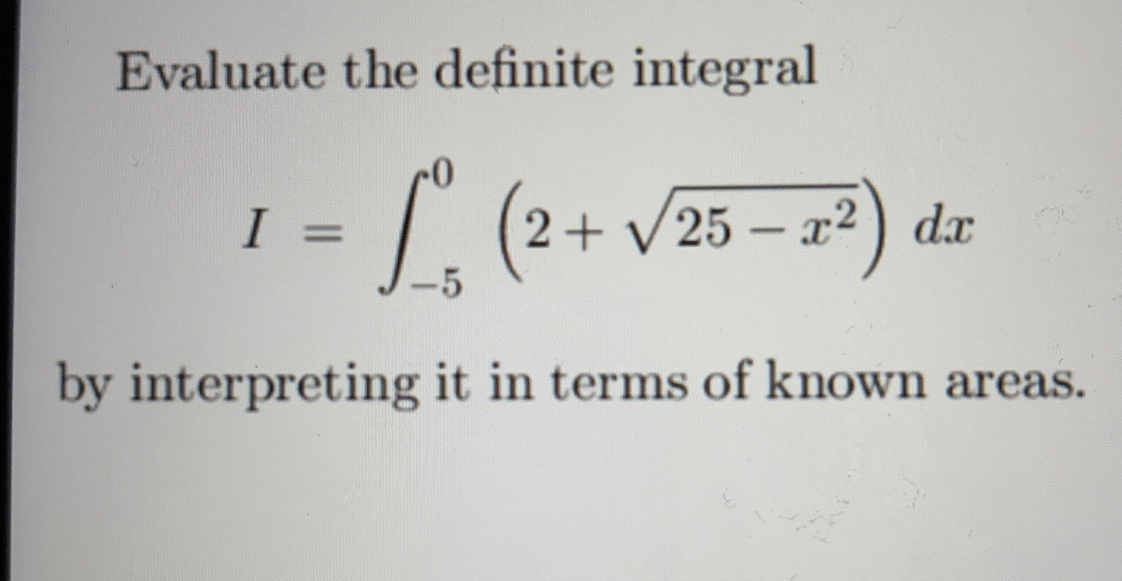 Evaluate the definite integral I = - 5 0 ( 2 + 2