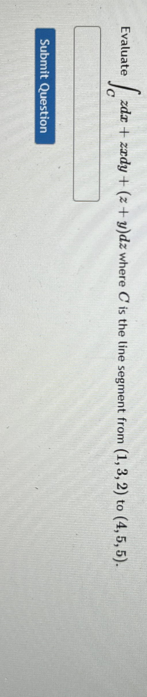 Evaluate C z d x + z x d y + ( z + y ) d z where