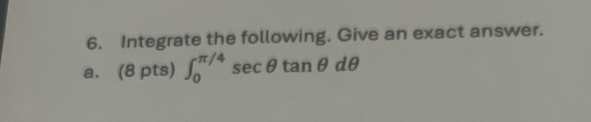 Integrate the following. Give an exact answer. a