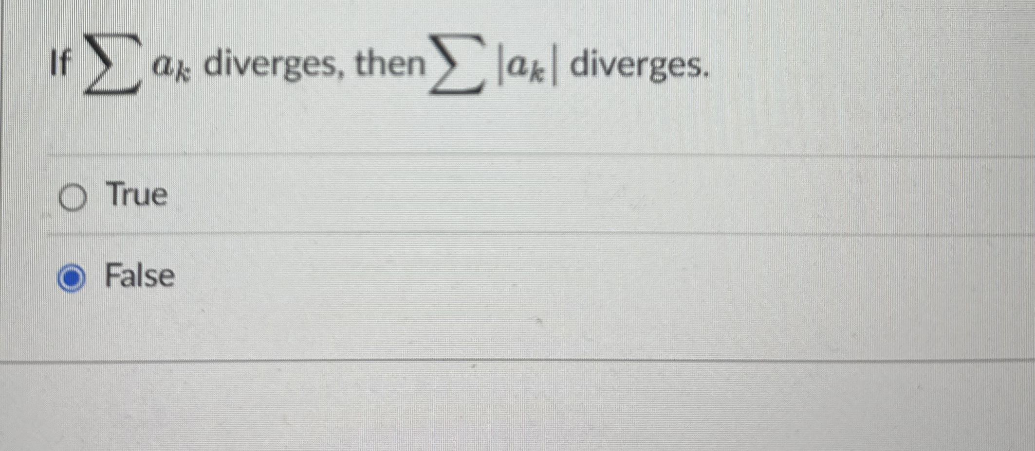 If ? ? a k diverges, then ? ? | a k | diverges.