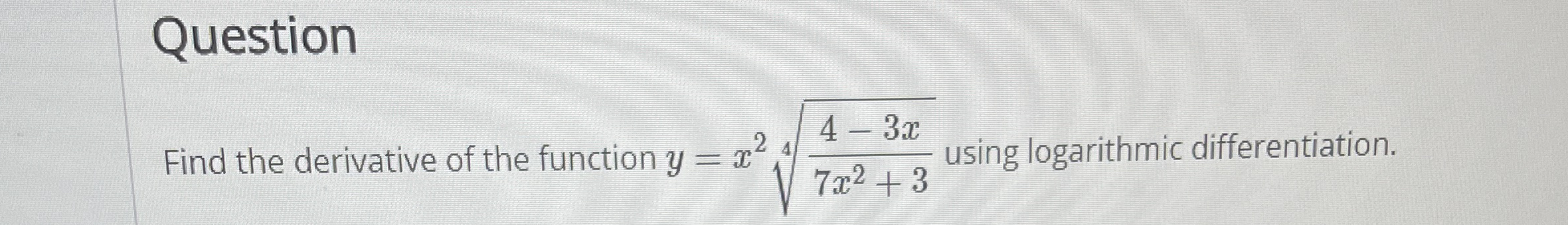 Question Find the derivative of the function y =