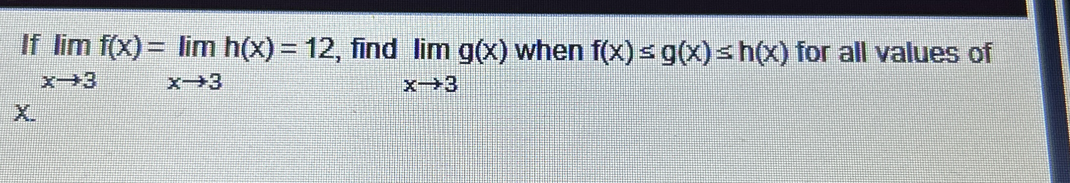 If lim x 3 f ( x ) = lim x 3 h ( x ) = 1 2 , find
