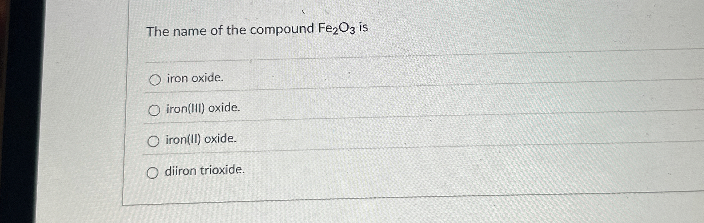 The name of the compound F e 2 O 3 is iron oxide.